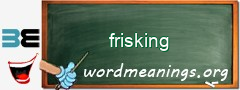 WordMeaning blackboard for frisking